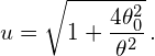 \[u=\sqrt{1+ \frac{4 \theta_{0}^{2}}{\theta^{2}}}\,.\]