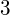 3