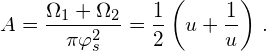 \[A= \frac{\Omega_{1} + \Omega_{2}}{\pi \varphi_{s}^{2}} = \frac{1}{2} \left(u + \frac{1}{u} \right)\,.\]