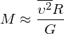 \[M \approx \frac{\overline{\upsilon^{2}} R}{G}\]