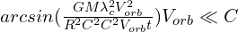 arcsin(\frac{GM\lambda _{c}^2V_{orb}^2}{R^2C^2C^2V_{orb}t})\( при \(V_{orb}\ll C