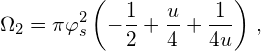 \[\Omega_{2}=\pi \varphi_{s}^{2} \left( - \frac{1}{2} + \frac{u}{4} + \frac{1}{4u} \right)\,,\]