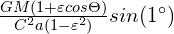\frac{GM(1+\varepsilon cos\Theta )}{C^2a(1-\varepsilon ^2)}sin(1^{\circ})