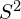 S^2