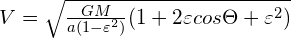 V=\sqrt{\frac{GM}{a(1-\varepsilon ^2)}(1+2\varepsilon cos\Theta +\varepsilon ^2)}