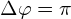\Delta \varphi =\pi