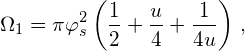 \[\Omega_{1}=\pi \varphi_{s}^{2} \left(\frac{1}{2} + \frac{u}{4} + \frac{1}{4u} \right)\,,\]