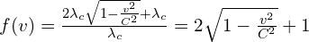f(v)=\frac{2\lambda _{c}\sqrt{1-\frac{v^2}{C^2}}+\lambda _{c}}{\lambda _{c}}=2\sqrt{1-\frac{v^2}{C^2}}+1